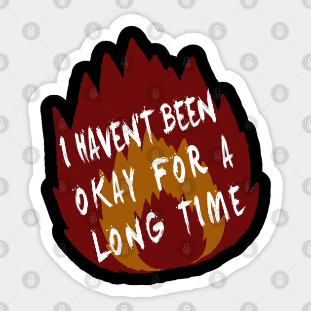 i haven't been okay for a long time Sticker by remerasnerds